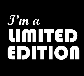 I'm a limited edition
