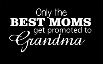 Only the best moms get promoted to grandma